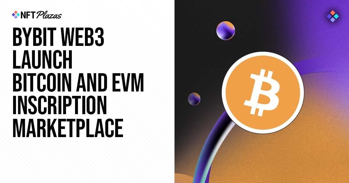 Bybit Web3 Launch Bitcoin and EVM Inscription Marketplace